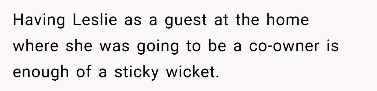 Man Refuses To Let Friends Use His Backyard For Wedding After They Tell Him He Can’t Bring A Plus-One Having Leslie as a guest at the home where she was going to be a co-owner is enough of a sticky wicket.
