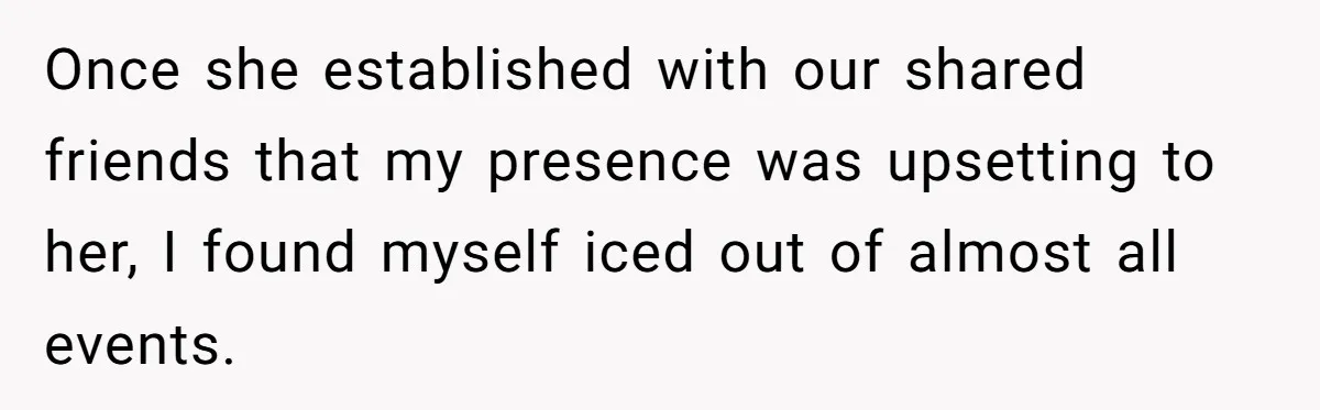 Man Refuses To Let Friends Use His Backyard For Wedding After They Tell Him He Can’t Bring A Plus-One Once she established with our shared friends that my presence was upsetting to her, I found myself iced out of almost all events.