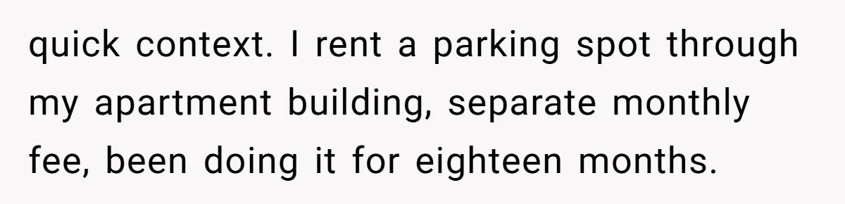 They Told Him to Submit Complaints in Writing. He Sent a 1,847-Word Essay About a Parking Spot quick context. I rent a parking spot through my apartment building, separate monthly fee, been doing it for eighteen months.