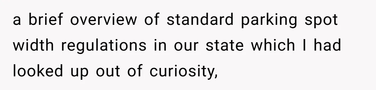 They Told Him to Submit Complaints in Writing. He Sent a 1,847-Word Essay About a Parking Spot a brief overview of standard parking spot width regulations in our state which I had looked up out of curiosity,