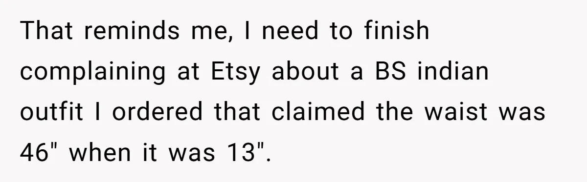 They Told Him to Submit Complaints in Writing. He Sent a 1,847-Word Essay About a Parking Spot That reminds me, I need to finish complaining at Etsy about a BS indian outfit I ordered that claimed the waist was 46" when it was 13".