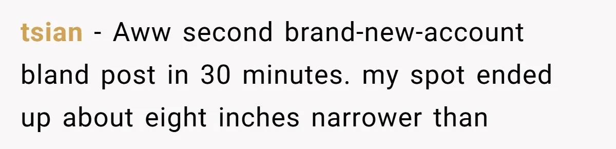 They Told Him to Submit Complaints in Writing. He Sent a 1,847-Word Essay About a Parking Spot tsian − Aww second brand-new-account bland post in 30 minutes. my spot ended up about eight inches narrower than