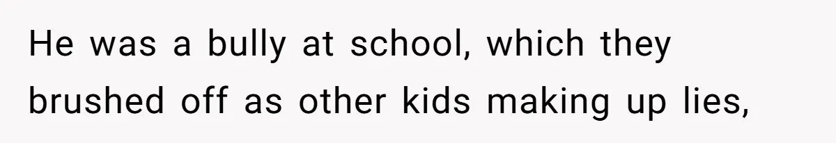 Woman Tells Parents They Don’t Deserve To Walk Sister Down The Aisle After Years Of Favoritism He was a bully at school, which they brushed off as other kids making up lies,