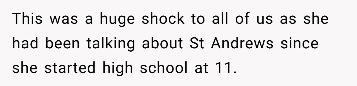 Woman Tells Parents They Don’t Deserve To Walk Sister Down The Aisle After Years Of Favoritism This was a huge shock to all of us as she had been talking about St Andrews since she started high school at 11.