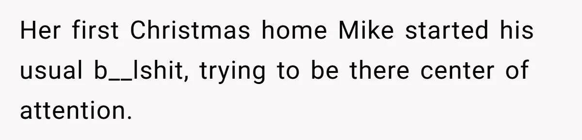Woman Tells Parents They Don’t Deserve To Walk Sister Down The Aisle After Years Of Favoritism Her first Christmas home Mike started his usual b__lshit, trying to be there center of attention.