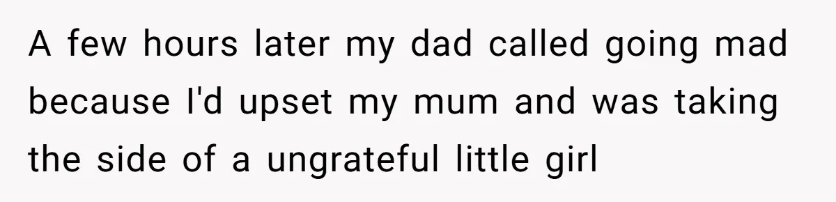 Woman Tells Parents They Don’t Deserve To Walk Sister Down The Aisle After Years Of Favoritism A few hours later my dad called going mad because I'd upset my mum and was taking the side of a ungrateful little girl