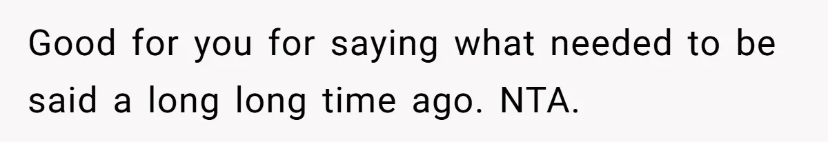 Woman Tells Parents They Don’t Deserve To Walk Sister Down The Aisle After Years Of Favoritism Good for you for saying what needed to be said a long long time ago. NTA.