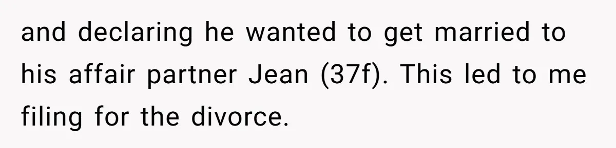 Divorced Mother Lets Ex Husband Rant In Court Over Kids Birthday Plans, Then She Shows Surprising Evidence and declaring he wanted to get married to his affair partner Jean (37f). This led to me filing for the divorce.