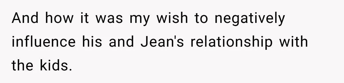 Divorced Mother Lets Ex Husband Rant In Court Over Kids Birthday Plans, Then She Shows Surprising Evidence And how it was my wish to negatively influence his and Jean's relationship with the kids.