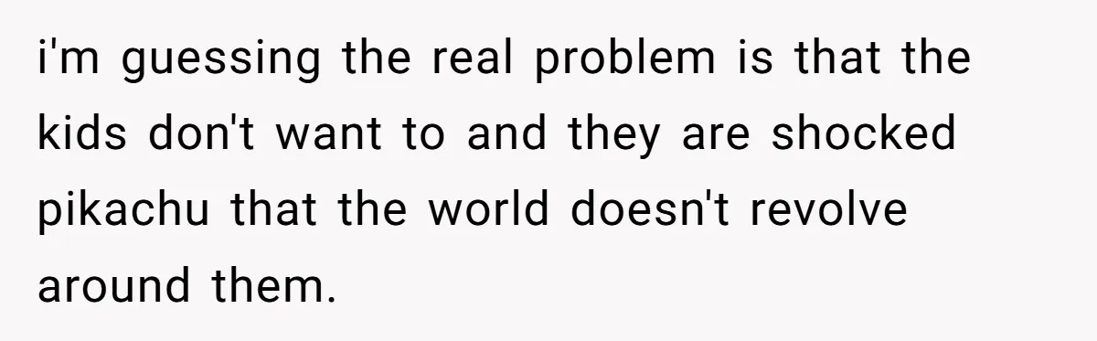 Divorced Mother Lets Ex Husband Rant In Court Over Kids Birthday Plans, Then She Shows Surprising Evidence i'm guessing the real problem is that the kids don't want to and they are shocked pikachu that the world doesn't revolve around them.