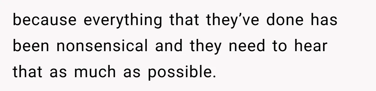 Divorced Mother Lets Ex Husband Rant In Court Over Kids Birthday Plans, Then She Shows Surprising Evidence because everything that they’ve done has been nonsensical and they need to hear that as much as possible.