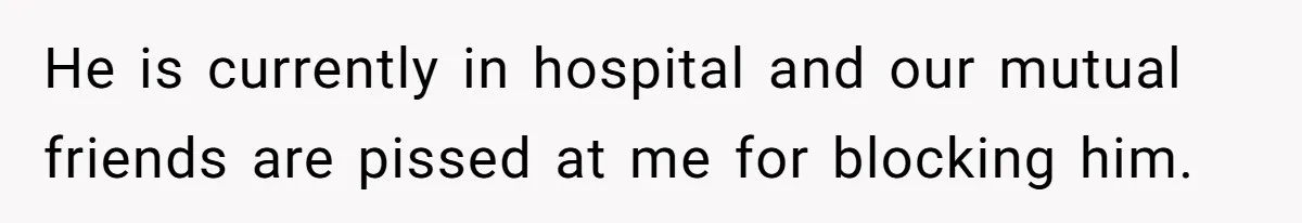 Woman Chooses Her Mental Health Over Her Boyfriends Constant Cycle Of Crisis He is currently in hospital and our mutual friends are pissed at me for blocking him.