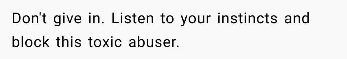 Woman Chooses Her Mental Health Over Her Boyfriends Constant Cycle Of Crisis Don't give in. Listen to your instincts and block this toxic abuser.