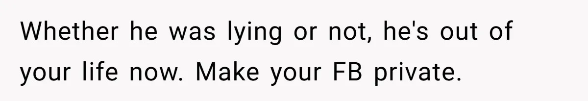 Woman Chooses Her Mental Health Over Her Boyfriends Constant Cycle Of Crisis Whether he was lying or not, he's out of your life now. Make your FB private.