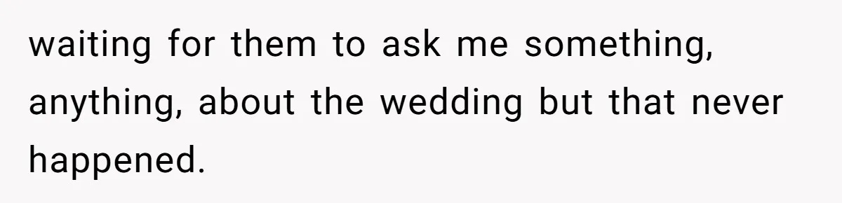 Daughter Exposes Family’s Mistreatment On Social Media After Parents Forget Her On Wedding Day waiting for them to ask me something, anything, about the wedding but that never happened.