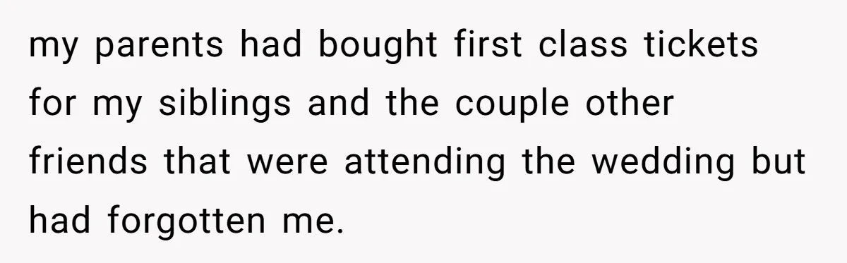 Daughter Exposes Family’s Mistreatment On Social Media After Parents Forget Her On Wedding Day my parents had bought first class tickets for my siblings and the couple other friends that were attending the wedding but had forgotten me.