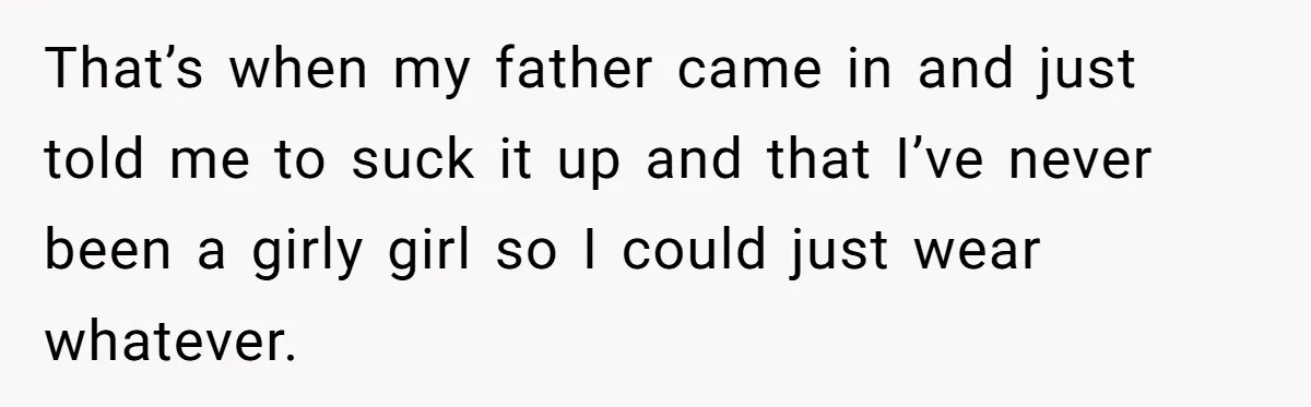Daughter Exposes Family’s Mistreatment On Social Media After Parents Forget Her On Wedding Day That’s when my father came in and just told me to suck it up and that I’ve never been a girly girl so I could just wear whatever.