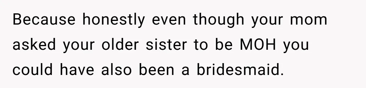 Daughter Exposes Family’s Mistreatment On Social Media After Parents Forget Her On Wedding Day Because honestly even though your mom asked your older sister to be MOH you could have also been a bridesmaid.