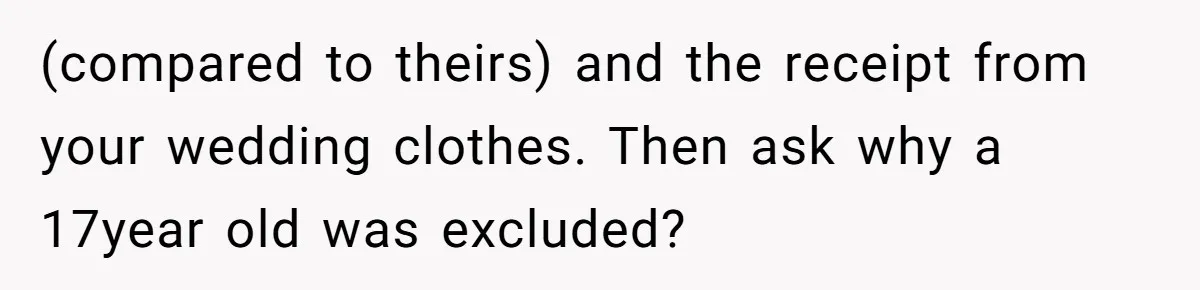 Daughter Exposes Family’s Mistreatment On Social Media After Parents Forget Her On Wedding Day (compared to theirs) and the receipt from your wedding clothes. Then ask why a 17year old was excluded?