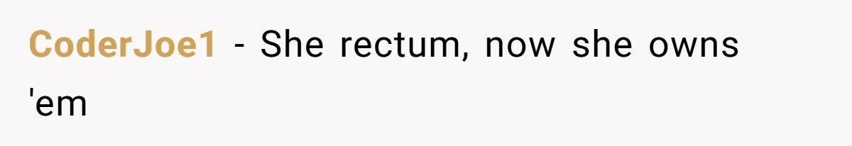 CoderJoe1 − She rectum, now she owns 'em