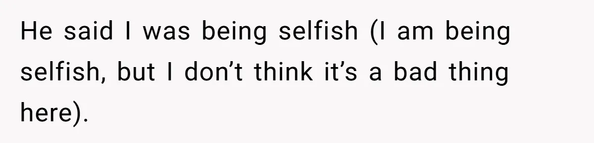 Woman Refuses To Stay At Her In-Laws Due To The Heat, But Her Husband Thinks She’s Being Selfish He said I was being selfish (I am being selfish, but I don’t think it’s a bad thing here).