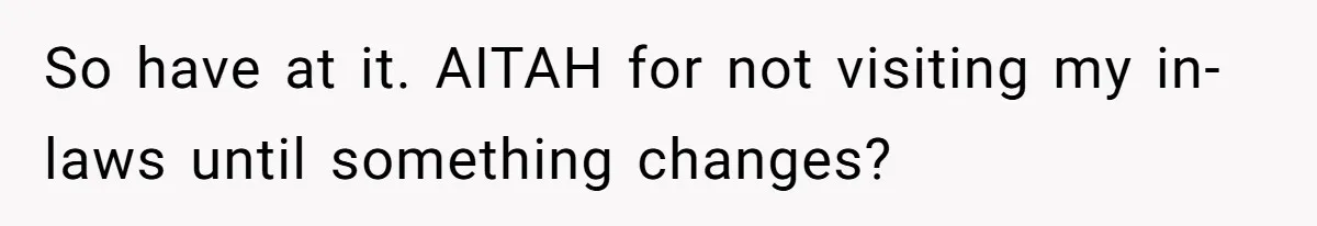 Woman Refuses To Stay At Her In-Laws Due To The Heat, But Her Husband Thinks She’s Being Selfish So have at it. AITAH for not visiting my in-laws until something changes?