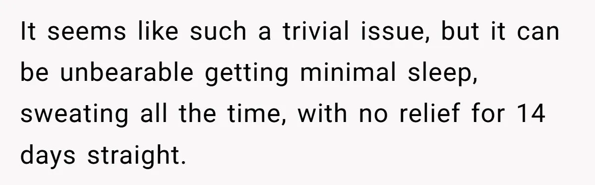 Woman Refuses To Stay At Her In-Laws Due To The Heat, But Her Husband Thinks She’s Being Selfish It seems like such a trivial issue, but it can be unbearable getting minimal sleep, sweating all the time, with no relief for 14 days straight.
