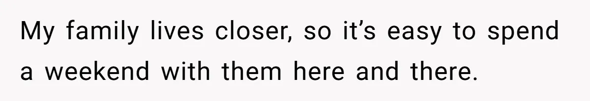 Woman Refuses To Stay At Her In-Laws Due To The Heat, But Her Husband Thinks She’s Being Selfish My family lives closer, so it’s easy to spend a weekend with them here and there.