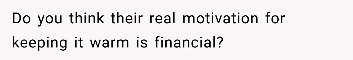 Woman Refuses To Stay At Her In-Laws Due To The Heat, But Her Husband Thinks She’s Being Selfish Do you think their real motivation for keeping it warm is financial?