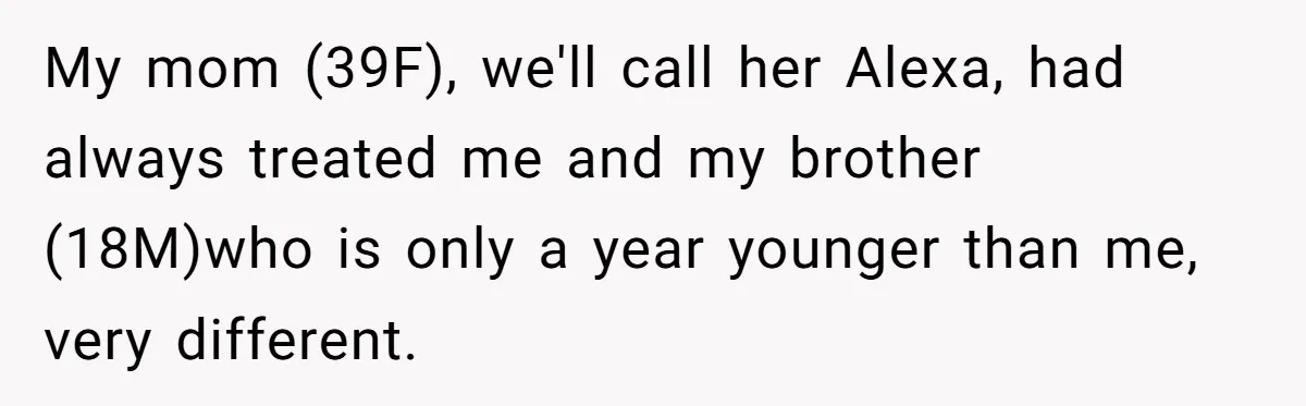 Daughter Takes DNA Test Against Mother’s Wishes To Find Out If She Shares DNA With Her Parents My mom (39F), we'll call her Alexa, had always treated me and my brother (18M)who is only a year younger than me, very different.