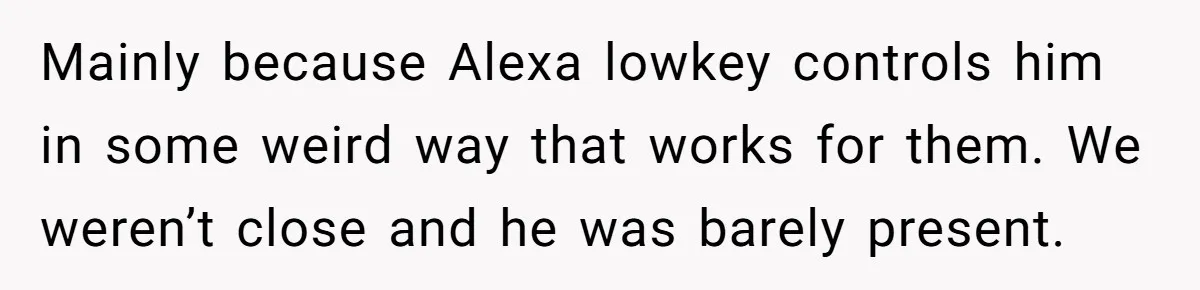 Daughter Takes DNA Test Against Mother’s Wishes To Find Out If She Shares DNA With Her Parents Mainly because Alexa lowkey controls him in some weird way that works for them. We weren’t close and he was barely present.