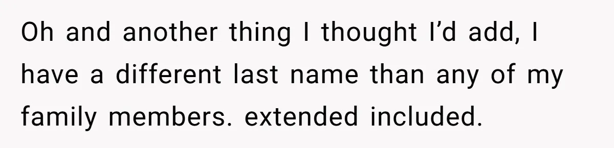 Daughter Takes DNA Test Against Mother’s Wishes To Find Out If She Shares DNA With Her Parents Oh and another thing I thought I’d add, I have a different last name than any of my family members. extended included.