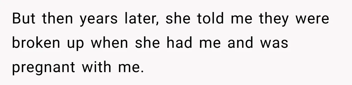 Daughter Takes DNA Test Against Mother’s Wishes To Find Out If She Shares DNA With Her Parents But then years later, she told me they were broken up when she had me and was pregnant with me.