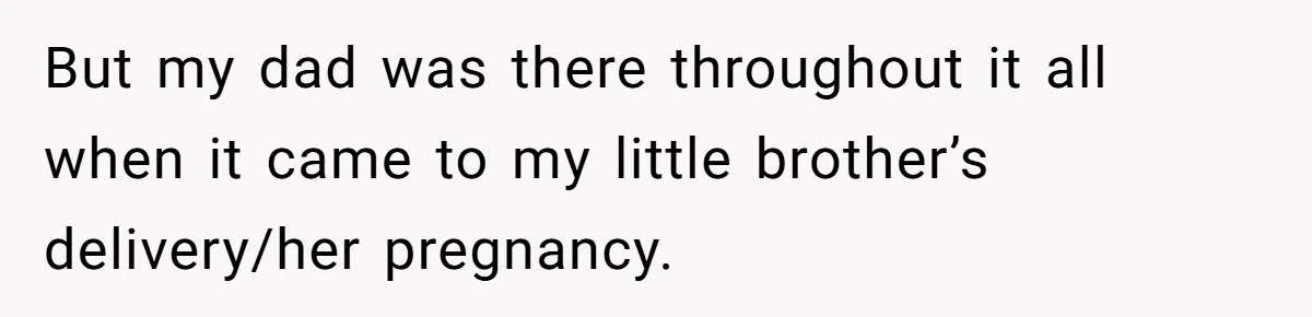 Daughter Takes DNA Test Against Mother’s Wishes To Find Out If She Shares DNA With Her Parents But my dad was there throughout it all when it came to my little brother’s delivery/her pregnancy.