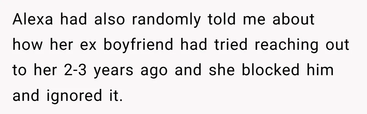 Daughter Takes DNA Test Against Mother’s Wishes To Find Out If She Shares DNA With Her Parents Alexa had also randomly told me about how her ex boyfriend had tried reaching out to her 2-3 years ago and she blocked him and ignored it.