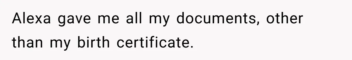 Daughter Takes DNA Test Against Mother’s Wishes To Find Out If She Shares DNA With Her Parents Alexa gave me all my documents, other than my birth certificate.