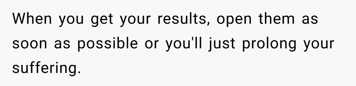 Daughter Takes DNA Test Against Mother’s Wishes To Find Out If She Shares DNA With Her Parents When you get your results, open them as soon as possible or you'll just prolong your suffering.