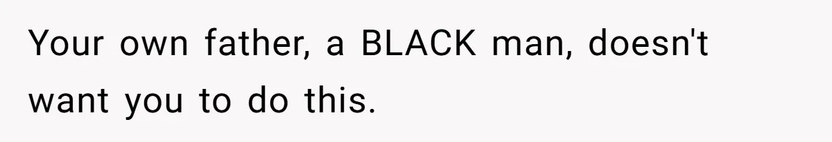 Son Of A Black Man Plans To Trick His Racist Grandfather Into Leaving Him A Million Dollar Will Your own father, a BLACK man, doesn't want you to do this.