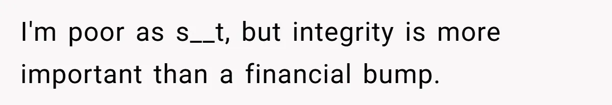 Son Of A Black Man Plans To Trick His Racist Grandfather Into Leaving Him A Million Dollar Will I'm poor as s__t, but integrity is more important than a financial bump.