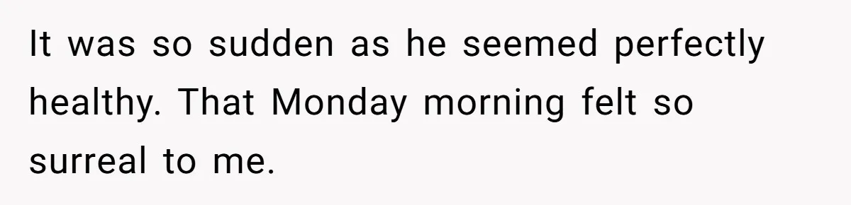 He Barely Knew His Coworker, So Why Did His Death Hit Him So Hard? It was so sudden as he seemed perfectly healthy. That Monday morning felt so surreal to me.