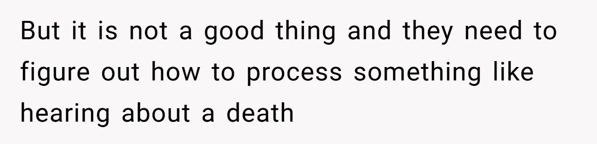 He Barely Knew His Coworker, So Why Did His Death Hit Him So Hard? But it is not a good thing and they need to figure out how to process something like hearing about a death