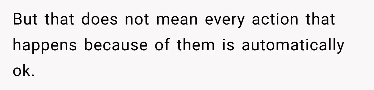 He Barely Knew His Coworker, So Why Did His Death Hit Him So Hard? But that does not mean every action that happens because of them is automatically ok.