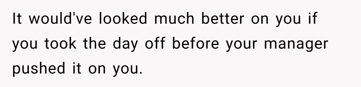 He Barely Knew His Coworker, So Why Did His Death Hit Him So Hard? It would've looked much better on you if you took the day off before your manager pushed it on you.