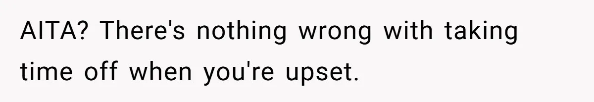 He Barely Knew His Coworker, So Why Did His Death Hit Him So Hard? AITA? There's nothing wrong with taking time off when you're upset.