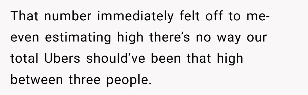 Friend Expects Man To Pay More For Ubers Because She’s Married, Is She Right? That number immediately felt off to me- even estimating high there’s no way our total Ubers should’ve been that high between three people.
