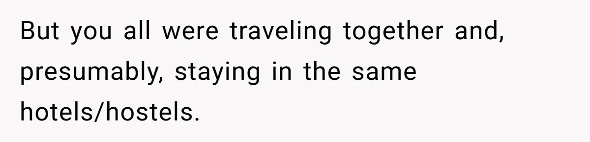 Friend Expects Man To Pay More For Ubers Because She’s Married, Is She Right? But you all were traveling together and, presumably, staying in the same hotels/hostels.