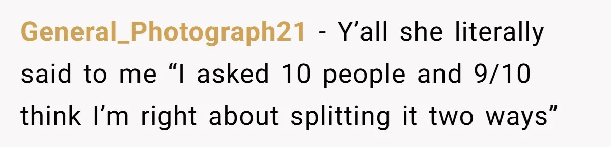 Friend Expects Man To Pay More For Ubers Because She’s Married, Is She Right? General_Photograph21 − Y’all she literally said to me “I asked 10 people and 9/10 think I’m right about splitting it two ways”