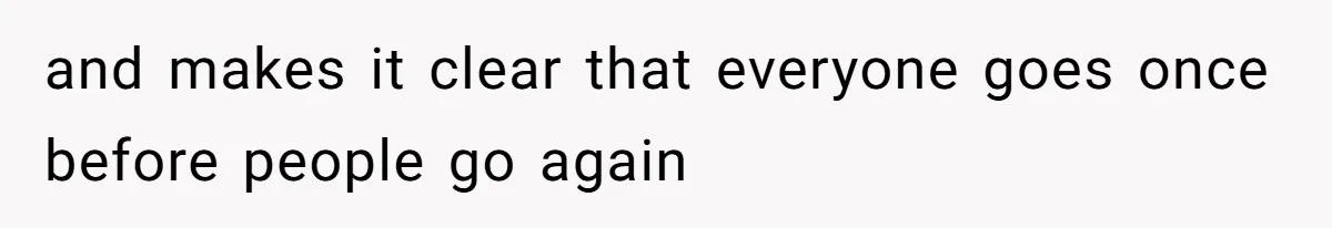 and makes it clear that everyone goes once before people go again