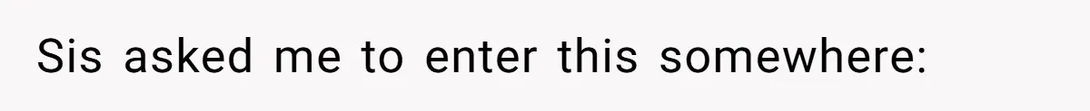 Sis asked me to enter this somewhere: