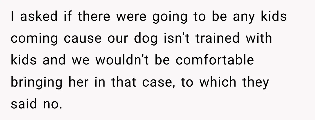 She Brought Her Dog to a Party After Being Promised “No Kids.” Then a Toddler Got Knocked Over I asked if there were going to be any kids coming cause our dog isn’t trained with kids and we wouldn’t be comfortable bringing her in that case, to which...